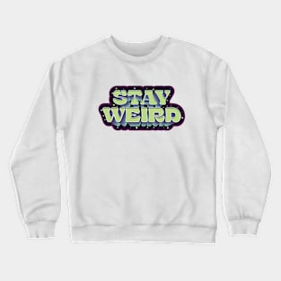 Stay Weird - Funny Quote Crewneck Sweatshirt